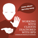 Working with clients diagnosed with Borderline Personality Disorder (BPD)